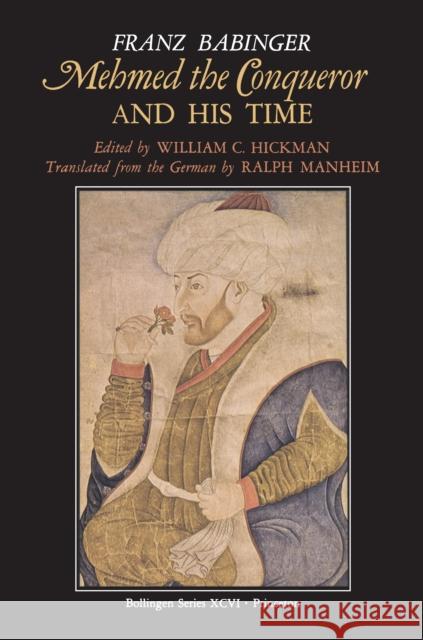 Mehmed the Conqueror and His Time Franz Babinger William C. Hickman Ralph Manheim 9780691010786 Bollingen