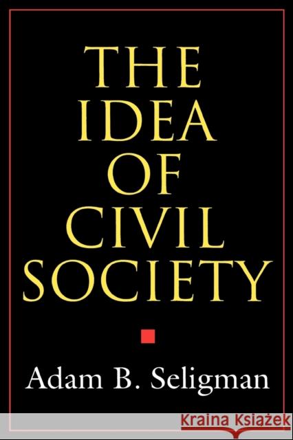 The Idea of Civil Society Adam B. Seligman A. Seligman 9780691010816 Princeton University Press