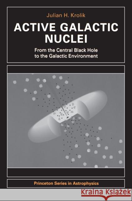 Active Galactic Nuclei: From the Central Black Hole to the Galactic Environment Krolik, Julian H. 9780691011516 Princeton University Press
