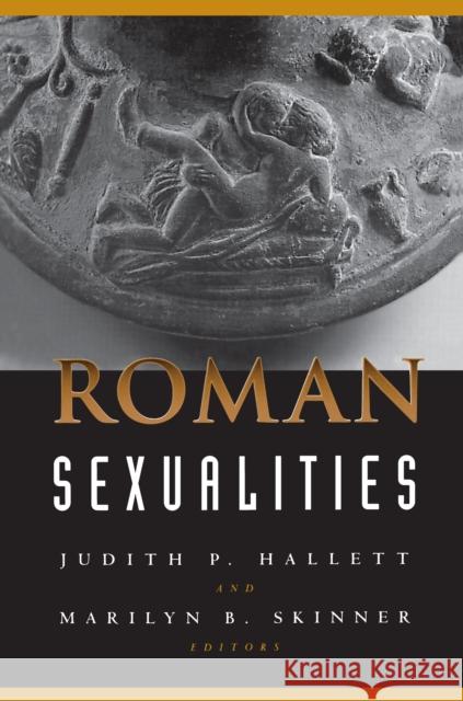 Roman Sexualities Marilyn B. Skinner Judith P. Hallett 9780691011783 Princeton University Press