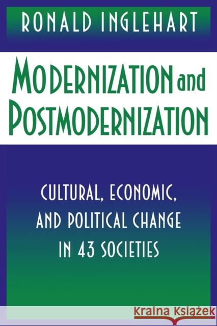 Modernization and Postmodernization: Cultural, Economic, and Political Change in 43 Societies Inglehart, Ronald 9780691011806
