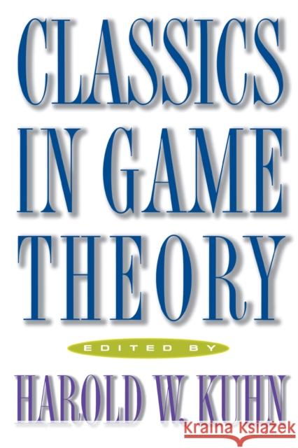 Classics in Game Theory Harold William Kuhn 9780691011929 Princeton University Press