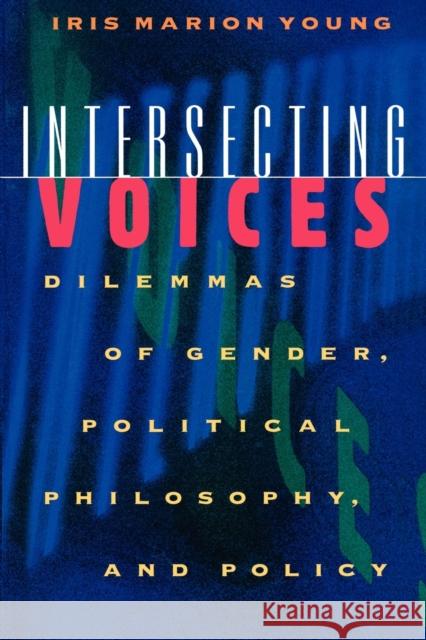 Intersecting Voices: Dilemmas of Gender, Political Philosophy, and Policy Young, Iris Marion 9780691012001