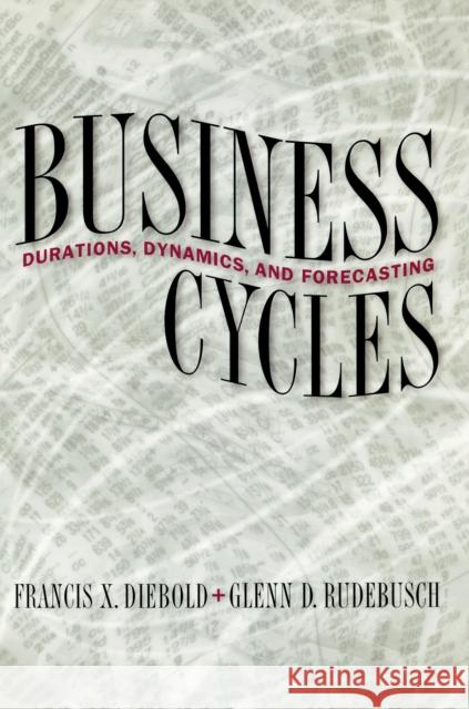 Business Cycles: Durations, Dynamics, and Forecasting Diebold, Francis X. 9780691012186 Princeton University Press