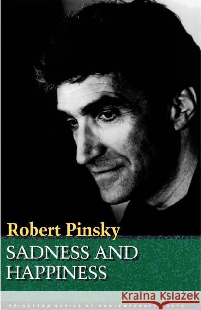 Sadness and Happiness: Poems by Robert Pinsky Pinsky, Robert 9780691013220 Princeton University Press