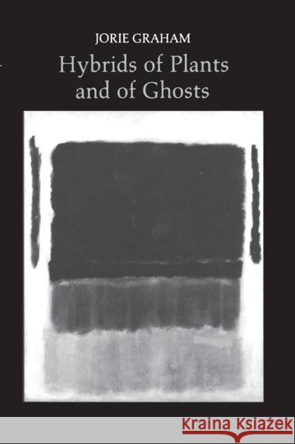 Hybrids of Plants and of Ghosts Jorie Graham 9780691013350 Princeton University Press