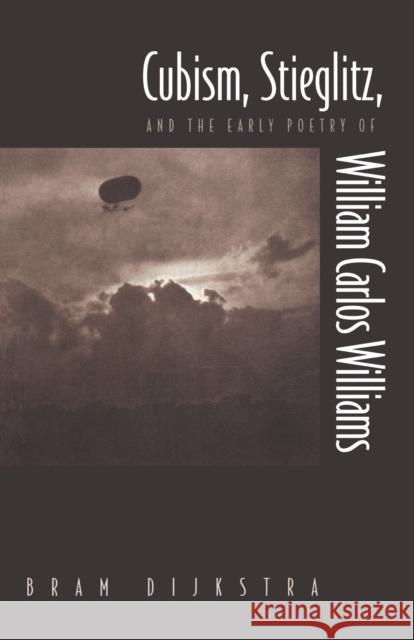Cubism, Stieglitz, and the Early Poetry of William Carlos Williams Bram Dijkstra 9780691013459 Princeton Book Company Publishers