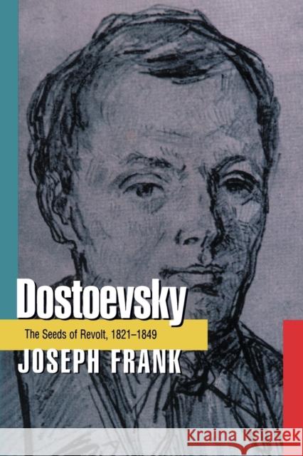 Dostoevsky: The Seeds of Revolt, 1821-1849 Frank, Joseph 9780691013558