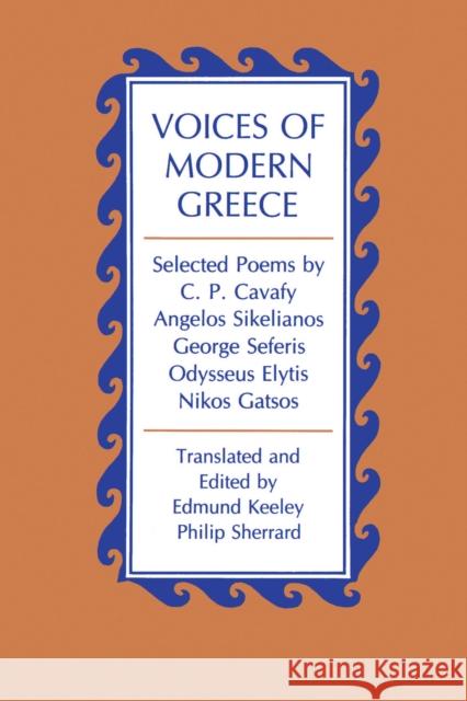 Voices of Modern Greece: Selected Poems by C. P. Cavafy, Angelos Sikelianos, George Seferis, Odysseus Elytis, Nikos Gatsos Keeley, Edmund 9780691013824 Princeton University Press