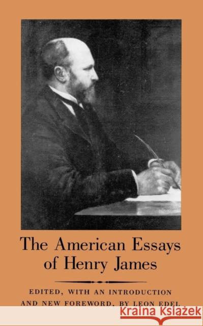 The American Essays of Henry James Henry James Leon Edel Leon Edel 9780691014715