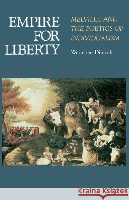 Empire for Liberty: Melville and the Poetics of Individualism Dimock, Wai Chee 9780691015095