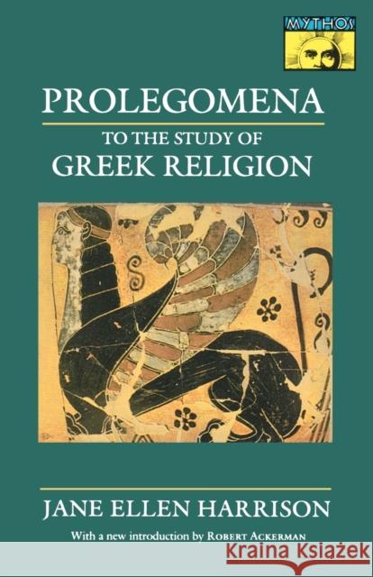 Prolegomena to the Study of Greek Religion Jane Ellen Harrison 9780691015149 Princeton University Press