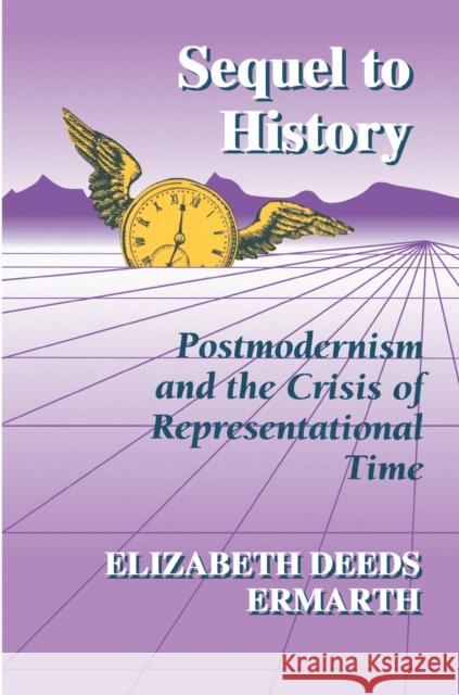 Sequel to History: Postmodernism and the Crisis of Representational Time Ermarth, Elizabeth Deeds 9780691015170