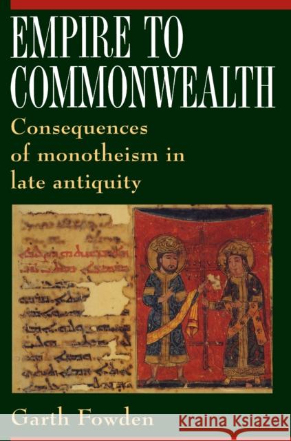 Empire to Commonwealth: Consequences of Monotheism in Late Antiquity Fowden, Garth 9780691015453