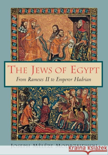 The Jews of Egypt: From Rameses II to Emperor Hadrian Modrzejewski, Joseph Mélèze 9780691015750 Princeton University Press