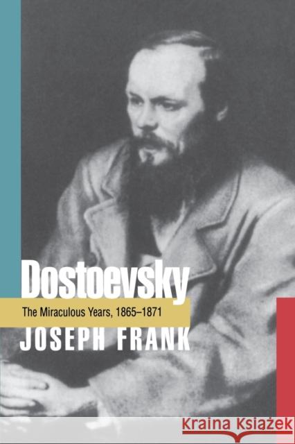 Dostoevsky: The Miraculous Years, 1865-1871 Joseph Frank 9780691015873 Princeton University Press