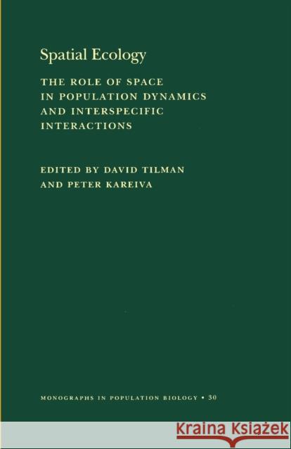 Spatial Ecology: The Role of Space in Population Dynamics and Interspecific Interactions (Mpb-30) Tilman, David 9780691016528