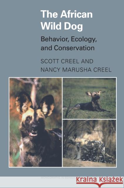 The African Wild Dog: Behavior, Ecology, and Conservation Creel, Scott 9780691016542