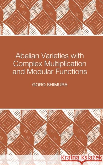 Abelian Varieties with Complex Multiplication and Modular Functions: (Pms-46) Shimura, Goro 9780691016566 Princeton University Press