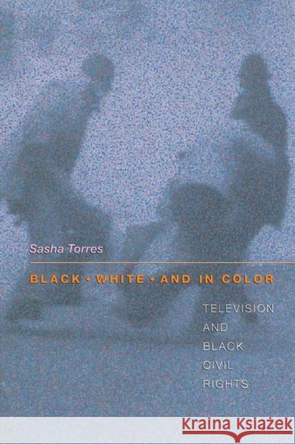 Black, White, and in Color: Television and Black Civil Rights Torres, Sasha 9780691016573 Princeton University Press