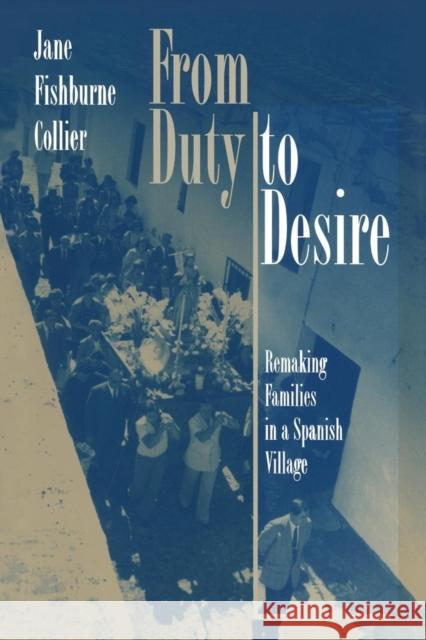 From Duty to Desire: Remaking Families in a Spanish Village Collier, Jane Fishburne 9780691016641