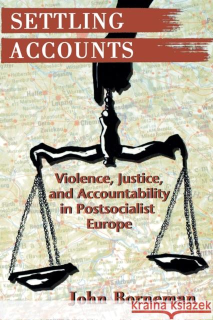 Settling Accounts: Violence, Justice, and Accountability in Postsocialist Europe Borneman, John 9780691016818