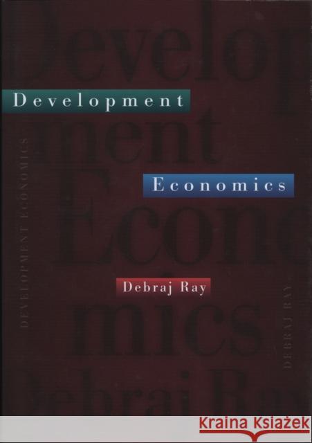 Development Economics Debraj Ray 9780691017068 PRINCETON UNIVERSITY PRESS