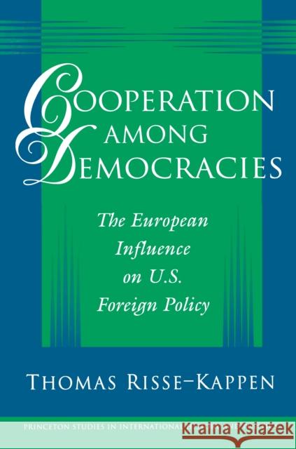 Cooperation Among Democracies: The European Influence on U.S. Foreign Policy Risse-Kappen, Thomas 9780691017112