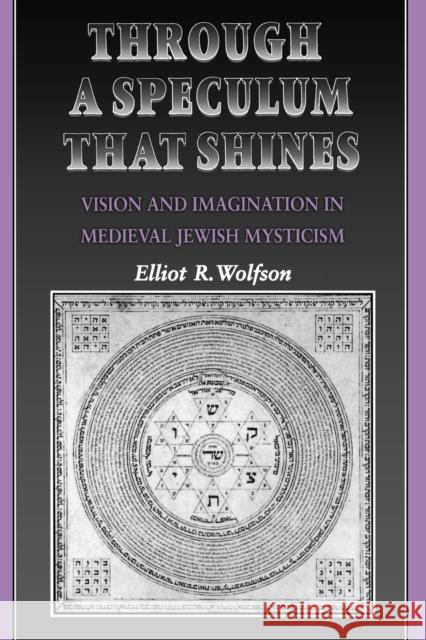 Through a Speculum That Shines: Vision and Imagination in Medieval Jewish Mysticism Wolfson, Elliot R. 9780691017228 Princeton University Press