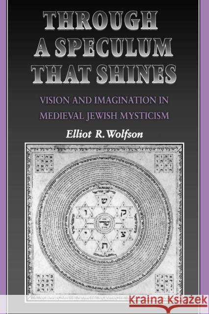 Through a Speculum That Shines: Vision and Imagination in Medieval Jewish Mysticism Wolfson, Elliot R. 9780691017228