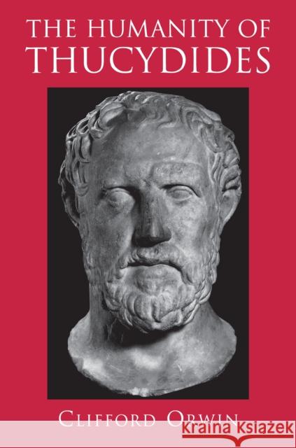 The Humanity of Thucydides Clifford Orwin 9780691017266