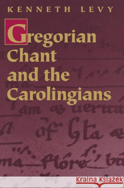 Gregorian Chant and the Carolingians Kenneth Levy 9780691017334
