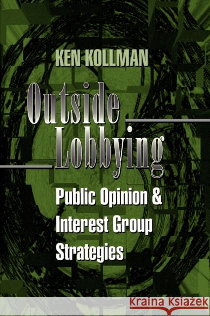 Outside Lobbying: Public Opinion and Interest Group Strategies Kollman, Ken 9780691017419 Princeton University Press