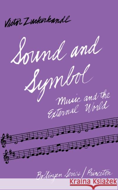 Sound and Symbol: Music and the External World Zuckerkandl, Victor 9780691017594 Princeton University Press