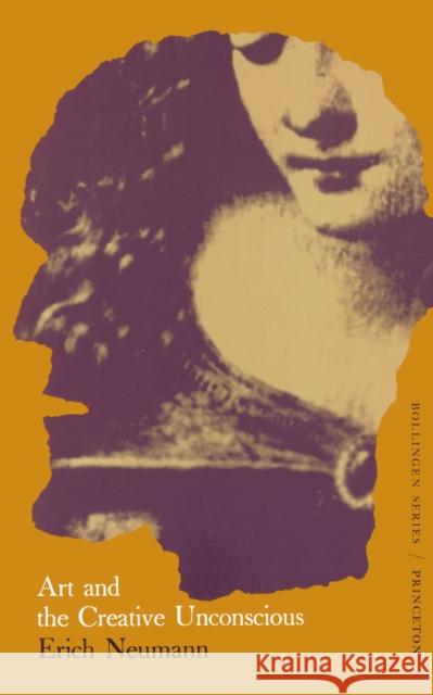 The Essays of Erich Neumann, Volume 1: Art and the Creative Unconscious Neumann, Erich 9780691017730