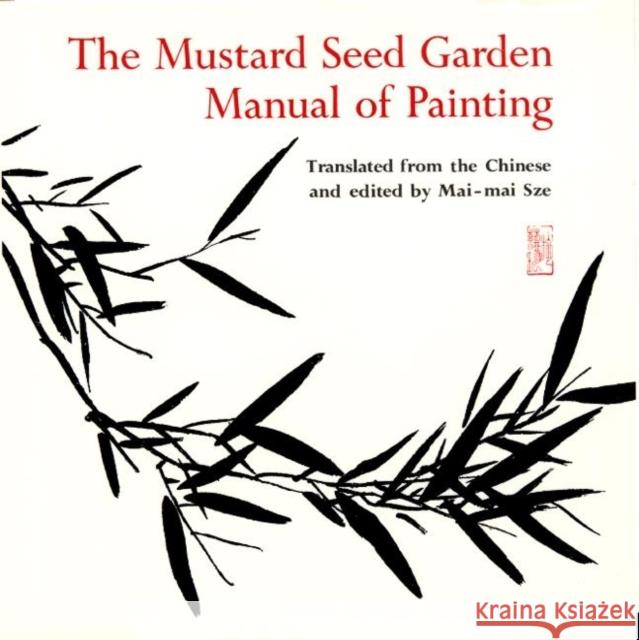 The Mustard Seed Garden Manual of Painting: A Facsimile of the 1887-1888 Shanghai Edition Sze, Mai-Mai 9780691018195 Bollingen