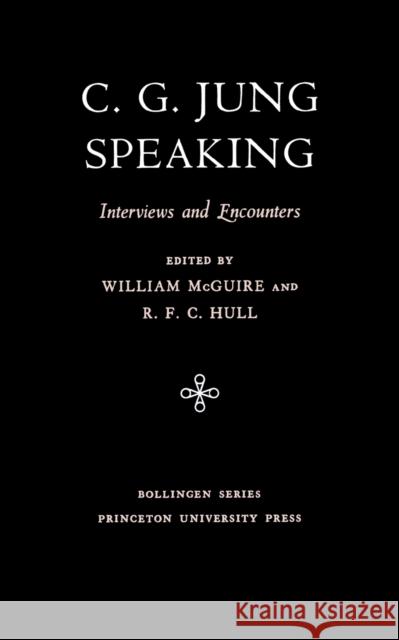 C.G. Jung Speaking: Interviews and Encounters Carl Gustav Jung William McGuire R. F. C. Hull 9780691018713 Bollingen