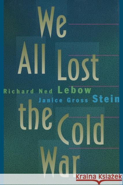 We All Lost the Cold War Richard Ned LeBow Janice Gross Stein 9780691019413 Princeton University Press