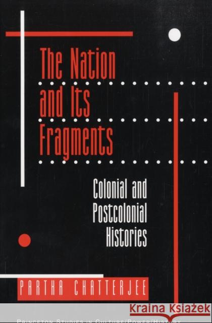 The Nation and Its Fragments: Colonial and Postcolonial Histories Chatterjee, Partha 9780691019437 Princeton University Press