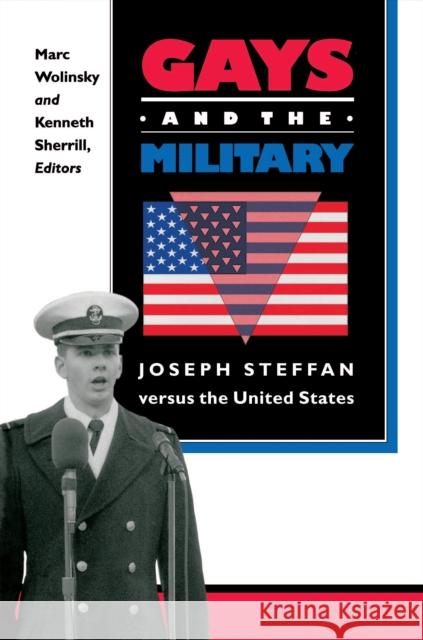 Gays and the Military: Joseph Steffan Versus the United States Wolinsky, Marc 9780691019444 Princeton University Press