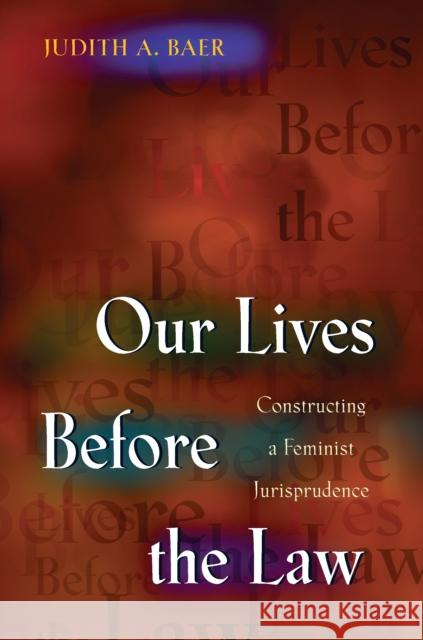 Our Lives Before the Law: Constructing a Feminist Jurisprudence Baer, Judith a. 9780691019451 Princeton University Press