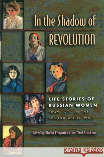 In the Shadow of Revolution: Life Stories of Russian Women from 1917 to the Second World War Fitzpatrick, Sheila 9780691019499