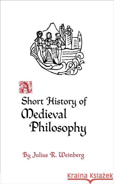 A Short History of Medieval Philosophy Julius R. Weinberg 9780691019567 Princeton University Press