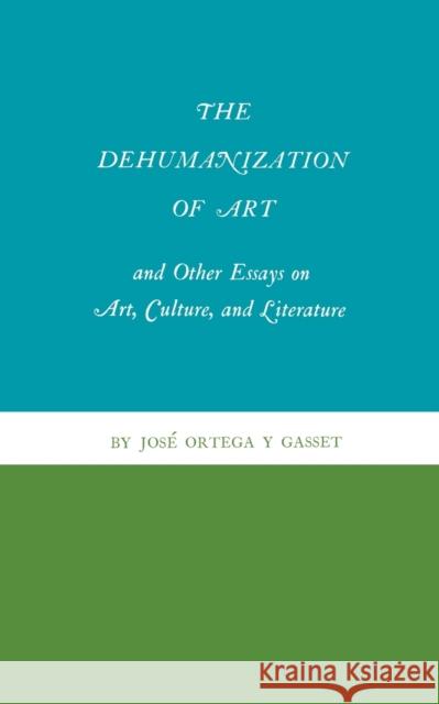 The Dehumanization of Art and Other Essays on Art, Culture, and Literature Jos Ortega y Gasset 9780691019611