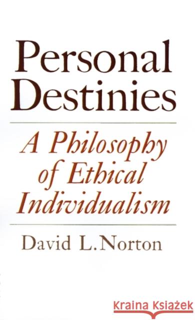 Personal Destinies: A Philosophy of Ethical Individualism Norton, David L. 9780691019758