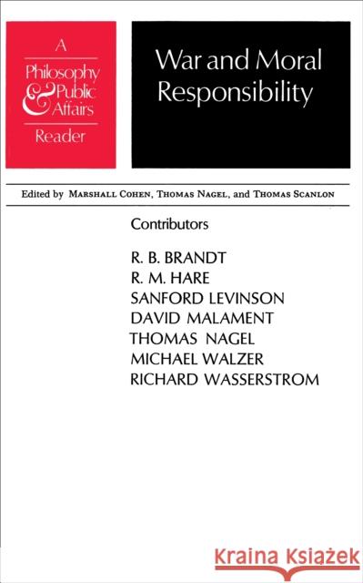 War and Moral Responsibility : A Philosophy and Public Affairs Reader Marshall Cohen Thomas Nagel Thomas Scanlon 9780691019802 Princeton University Press