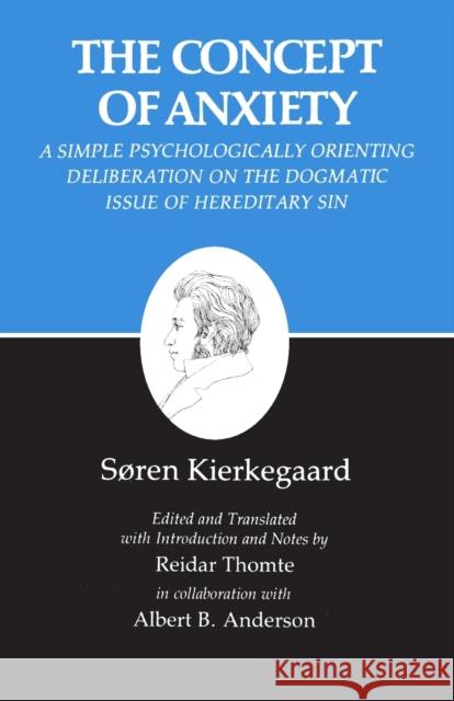 Kierkegaard's Writings, VIII, Volume 8: Concept of Anxiety: A Simple Psychologically Orienting Deliberation on the Dogmatic Issue of Hereditary Sin  Kierkegaard 9780691020112 0