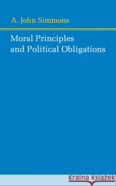 Moral Principles and Political Obligations A. John Simmons 9780691020198 Princeton University Press