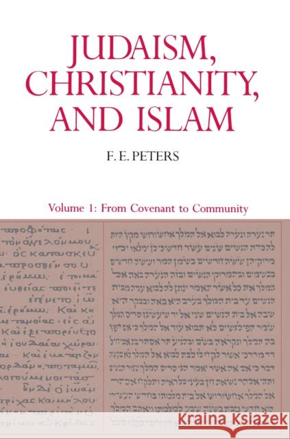 Judaism, Christianity, and Islam: The Classical Texts and Their Interpretation, Volume I: From Convenant to Community Peters, Francis Edward 9780691020440 Princeton Book Company Publishers