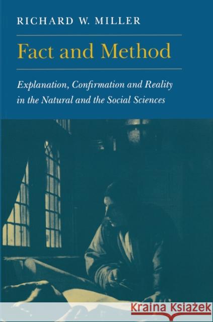 Fact and Method: Explanation, Confirmation and Reality in the Natural and the Social Sciences Miller, Richard W. 9780691020457 Princeton University Press